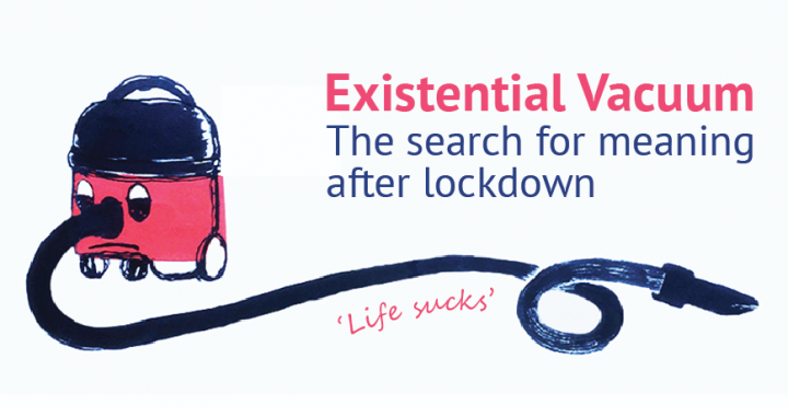 The Existential Vacuum - The search for Meaning after lockdown