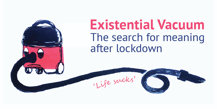 The Existential Vacuum - The search for Meaning after lockdown